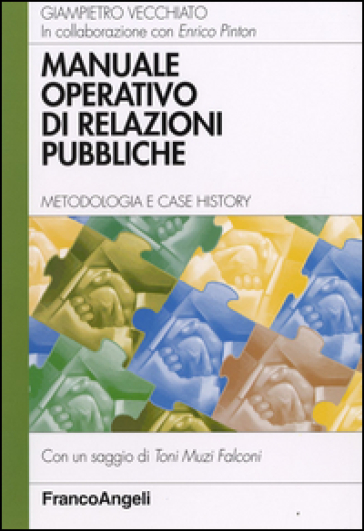 Manuale operativo di relazioni pubbliche. Metodologia e case history - Giampietro Vecchiato