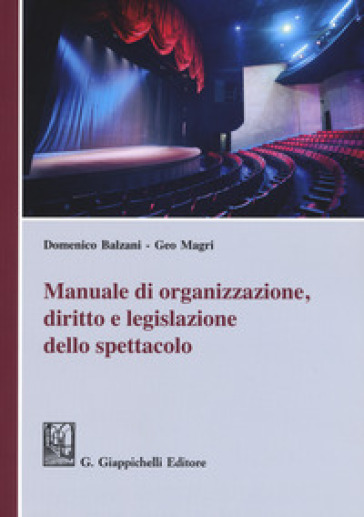 Manuale di organizzazione, diritto e legislazione dello spettacolo - Geo Magri | Manisteemra.org