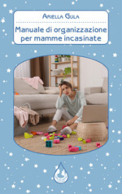 Manuale di organizzazione per mamme incasinate