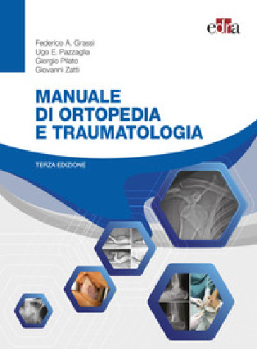 Manuale di ortopedia e traumatologia. Con espansione online - Grassi Federico A. - Pazzaglia Ugo E. - Giorgio Pilato - Giovanni Zatti