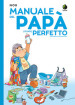 Manuale del papà (quasi) perfetto