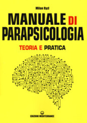 Manuale di parapsicologia. Teoria e pratica. Nuova ediz.