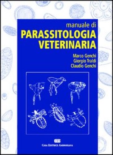 Manuale di parassitologia veterinaria - Marco Genchi - Giorgio Traldi - Claudio Genchi