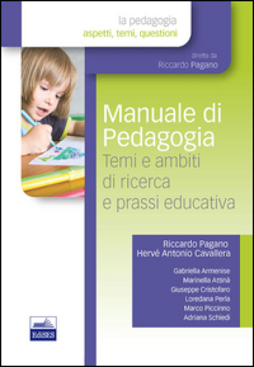 Manuale di pedagogia. Temi e ambiti di ricerca e prassi educativa