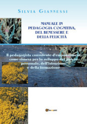 Manuale in pedagogia cognitiva, del benessere e della felicità. Il pedagogista consulente d empowerment come risorsa per lo sviluppo del potere personale, dell istruzione e della formazione