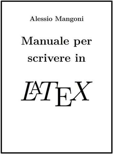 Manuale per scrivere in LaTeX - Alessio Mangoni