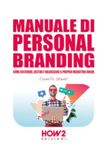 Manuale di personal branding. Come costruire, gestire e valorizzare il proprio marketing online - Camilla Stenti