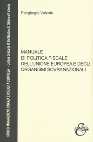 Manuale di politica fiscale dell'Unione europea e degli organismi sovranazionali - Piergiorgio Valente