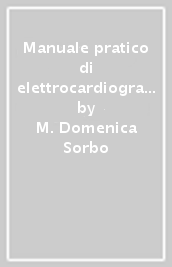 Manuale pratico di elettrocardiografia e di aritmologia