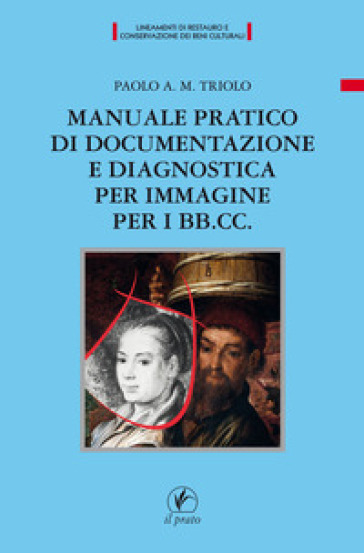 Manuale pratico di documentazione e diagnostica per immagine per i BB.CC - Paolo A. M. Triolo | 