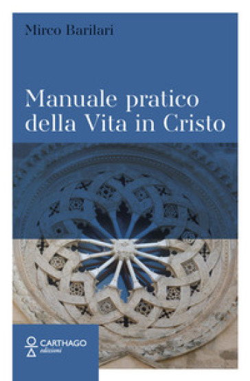 Manuale pratico della Vita in Cristo - Mirco Barilari