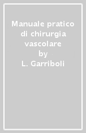 Manuale pratico di chirurgia vascolare