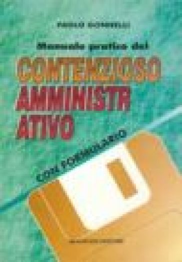 Manuale pratico del contenzioso amministrativo. Con formulario - Paolo Gonnelli