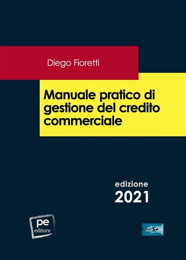 Manuale pratico di gestione del credito commerciale - Diego Fioretti