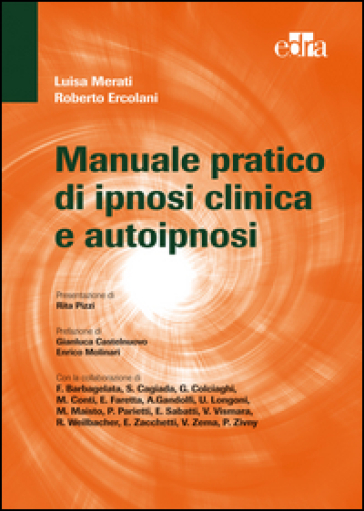 Manuale pratico di ipnosi clinica e autoipnosi - Merati Luisa - Roberto Ercolani