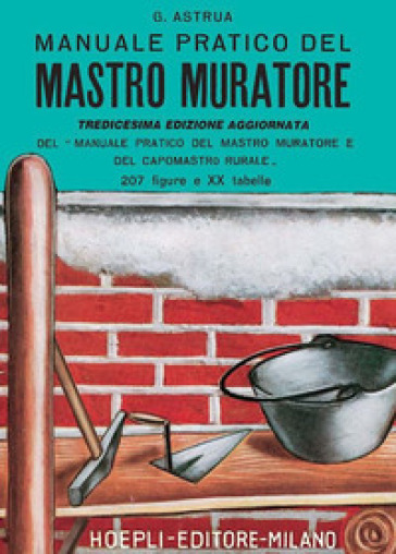 Manuale pratico del mastro muratore - Giuseppe Astrua