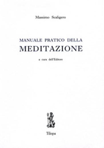 Manuale pratico della meditazione - Massimo Scaligero