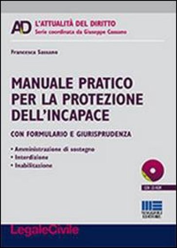 Manuale pratico per la protezione dell'incapace. Con CD-ROM - Francesca Sassano