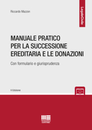 Manuale pratico per la successione ereditaria con formulario e giurisprudenza - Riccardo Mazzon