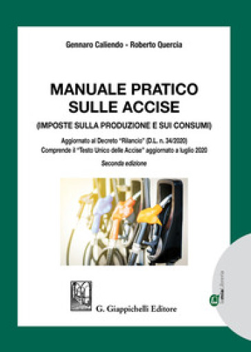 Manuale pratico sulle accise. Imposte sulla produzione e sui consumi - Gennaro Caliendo - Roberto Quercia