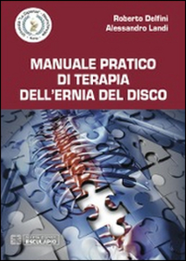 Manuale pratico di terapia dell'ernia del disco - Roberto Delfini - Alessandro Landi