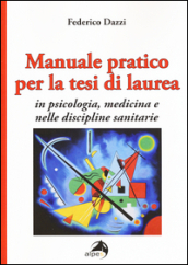 Manuale pratico per la tesi di laurea per psicologia, medicina e nelle discipline sanitarie