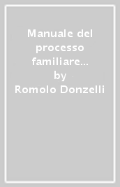 Manuale del processo familiare e minorile
