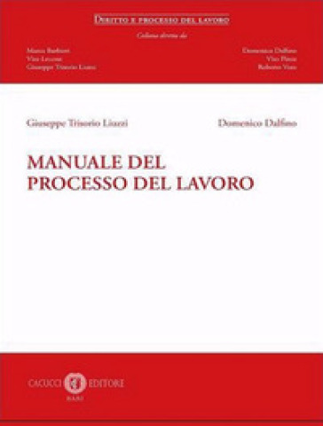 Manuale del processo del lavoro - Giuseppe Trisorio Liuzzi - Domenico Dalfino