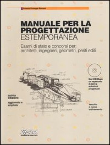 Manuale per la progettazione estemporanea. Esami di stato e concorsi per: architetti, ingegneri, geometri, periti edili. Con CD-ROM - Roberto Giuseppe Romano