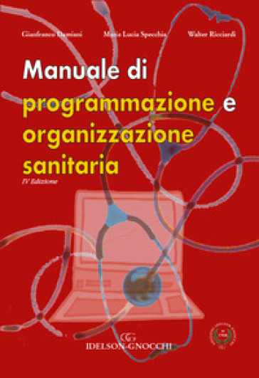 Manuale di programmazione e organizzazione sanitaria - Gianfranco Damiani - Maria Lucia Specchia - Walter Ricciardi