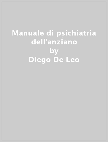 Manuale di psichiatria dell'anziano - Antonella Stella - Diego De Leo