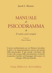 Manuale di psicodramma. 1: Il teatro come terapia