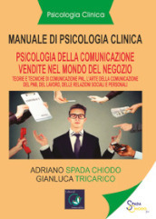 Manuale di psicologia clinica. Psicologia della comunicazione di vendita. Pnl. L