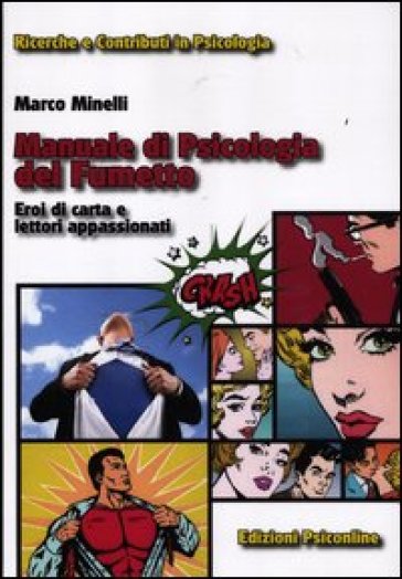 Manuale di psicologia del fumetto. Eroi di carta e lettori appassionati - Marco Minelli
