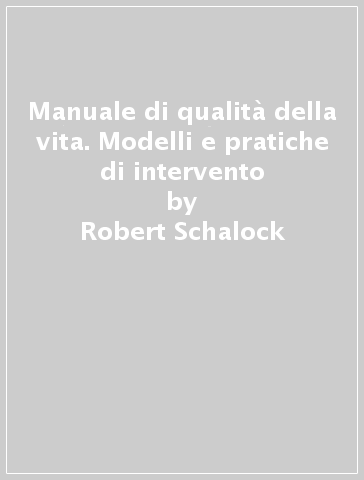Manuale di qualità della vita. Modelli e pratiche di intervento - Robert Schalock - Alonso M. Verdugo