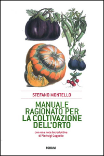 Manuale ragionato per la coltivazione dell'orto - Stefano Montello