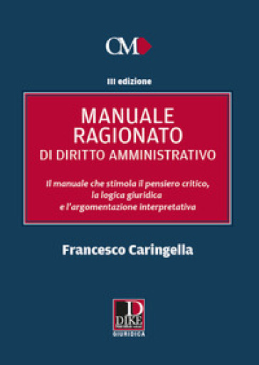Manuale ragionato di diritto amministrativo - Francesco Caringella