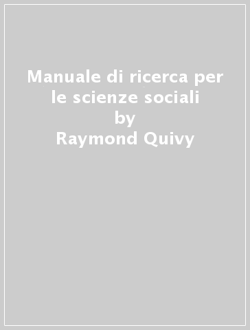 Manuale di ricerca per le scienze sociali - Raymond Quivy - Luc Van Campenhoudt