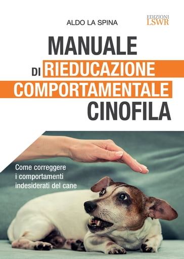 Manuale di rieducazione comportamentale cinofila - Aldo La Spina