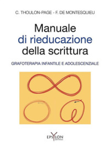 Manuale di rieducazione della scrittura. Grafoterapia infantile e adolescenziale. Ediz. illustrata - Chantal Thoulon-Page - Florence de Montesquieu