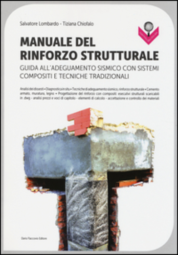 Manuale del rinforzo strutturale. Guida all'adeguamento sismico con sistemi compositi e tecniche tradizionali - Salvatore Lombardo - Tiziana Chiofalo