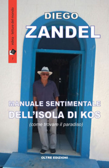 Manuale sentimentale dell'isola di Kos (ovvero come trovare il paradiso) - Diego Zandel