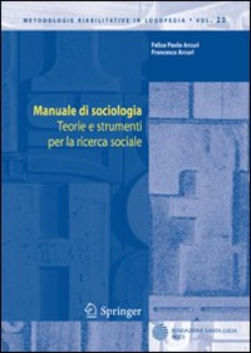 Manuale di sociologia. Teorie e strumenti per la ricerca sociale - Felice P. Arcuri - Francesca Arcuri