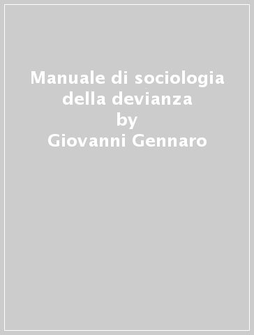 Manuale di sociologia della devianza - Giovanni Gennaro
