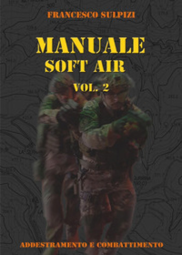 Manuale soft air. 2: Addestramento e combattimento