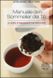 Manuale del sommelier del tè. Le varietà, la degustazione e gli abbinamenti