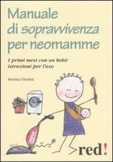 Manuale di sopravvivenza per neomamme. I primi mesi con un bebè: istruzioni per l'uso - Serena Viviani