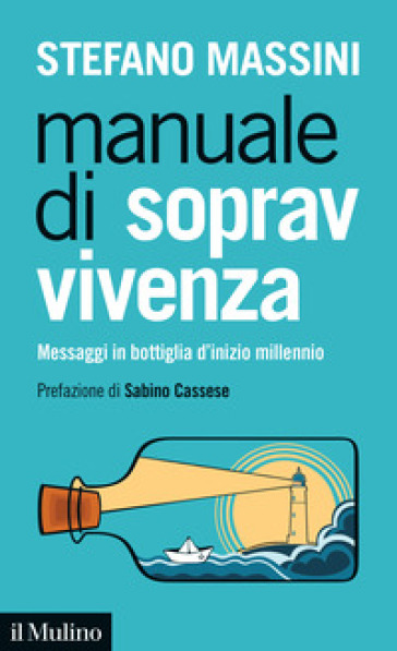 Manuale di sopravvivenza. Messaggi in bottiglia d'inizio millennio - Stefano Massini