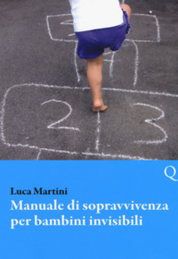 Manuale di sopravvivenza per bambini invisibili - Luca Martini