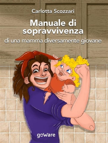 Manuale di sopravvivenza di una mamma diversamente giovane - Carlotta Scozzari